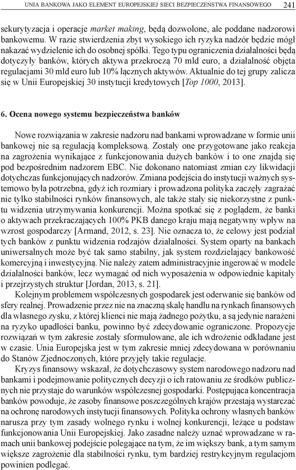 Tego typu ograniczenia działalności będą dotyczyły banków, których aktywa przekroczą 70 mld euro, a działalność objęta regulacjami 30 mld euro lub 10% łącznych aktywów.