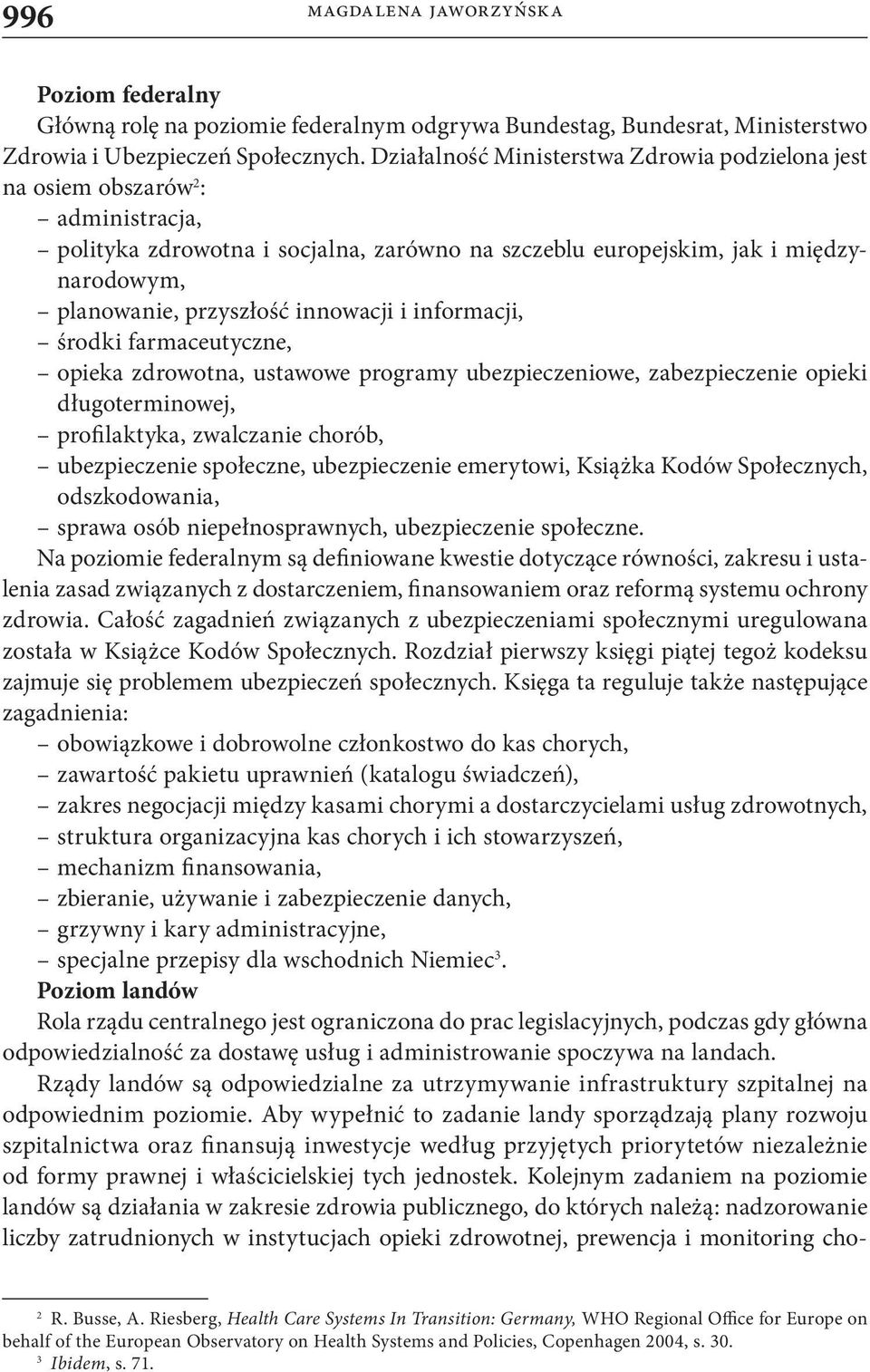 innowacji i informacji, środki farmaceutyczne, opieka zdrowotna, ustawowe programy ubezpieczeniowe, zabezpieczenie opieki długoterminowej, profilaktyka, zwalczanie chorób, ubezpieczenie społeczne,