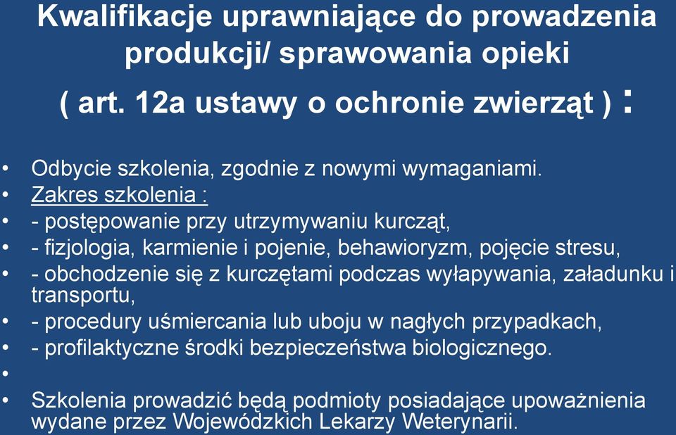 Zakres szkolenia : - postępowanie przy utrzymywaniu kurcząt, - fizjologia, karmienie i pojenie, behawioryzm, pojęcie stresu, - obchodzenie się z