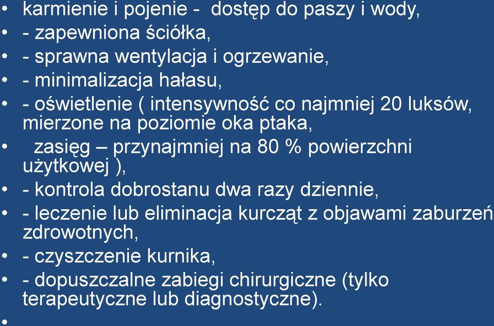 przynajmniej na 80 % powierzchni użytkowej ), - kontrola dobrostanu dwa razy dziennie, - leczenie lub eliminacja