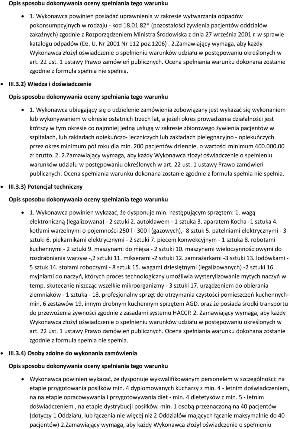 września 2001 r. w sprawie katalogu odpadów (Dz. U. Nr 2001 Nr 112 poz.1206). 2.Zamawiający wymaga, aby każdy Wykonawca złożył oświadczenie o spełnieniu warunków udziału w postępowaniu określonych w art.