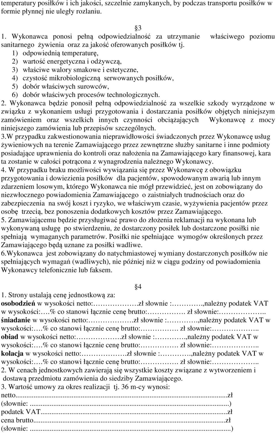 1) odpowiednią temperaturę, 2) wartość energetyczna i odżywczą, 3) właściwe walory smakowe i estetyczne, 4) czystość mikrobiologiczną serwowanych posiłków, 5) dobór właściwych surowców, 6) dobór