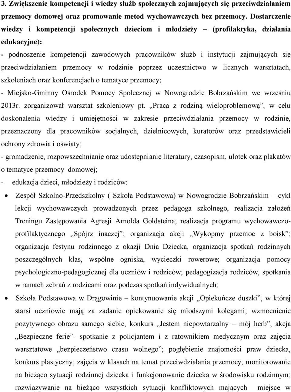 przeciwdziałaniem przemocy w rodzinie poprzez uczestnictwo w licznych warsztatach, szkoleniach oraz konferencjach o tematyce przemocy; - Miejsko-Gminny Ośrodek Pomocy Społecznej w Nowogrodzie