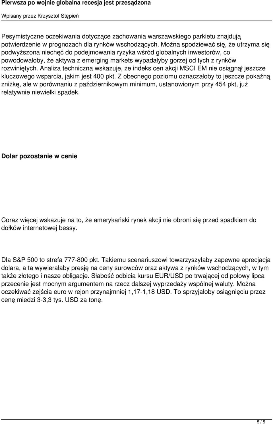 rozwiniętych. Analiza techniczna wskazuje, że indeks cen akcji MSCI EM nie osiągnął jeszcze kluczowego wsparcia, jakim jest 400 pkt.