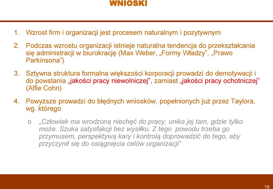 Sztywna struktura frmalna większści krpracji prwadzi d demtywacji i d pwstania jakści pracy niewlniczej, zamiast jakści pracy chtniczej (Alfie Chn) 4.