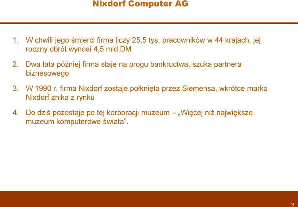 Dwa lata później firma staje na prgu bankructwa, szuka partnera biznesweg 3. W 1990 r.