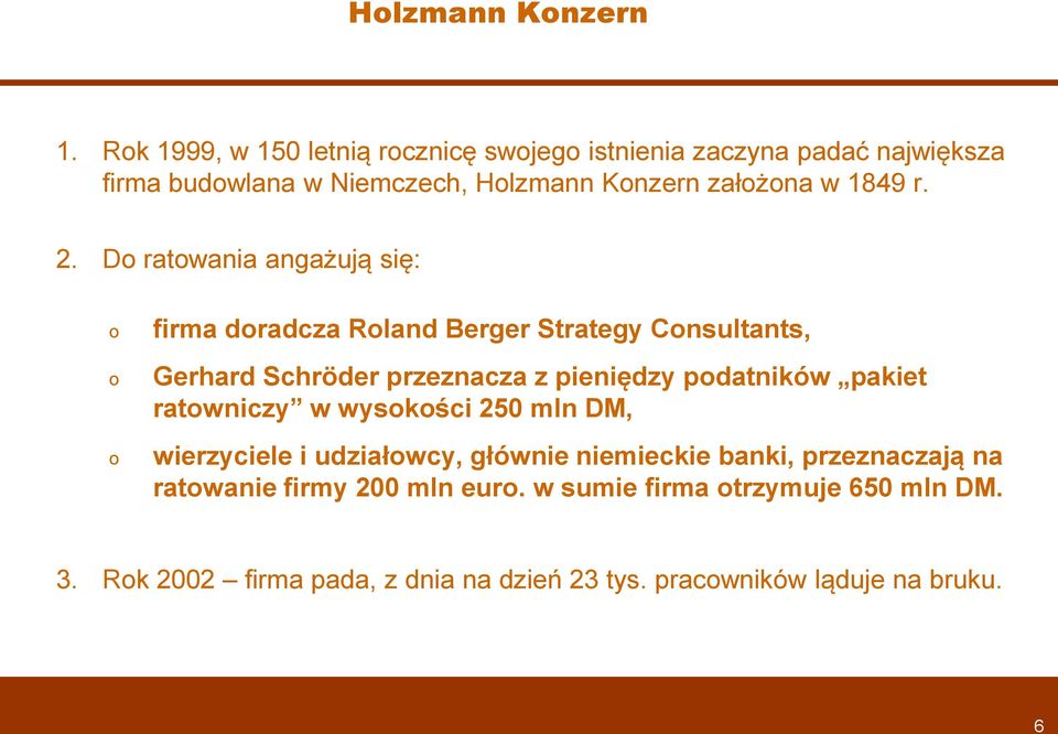 2. D ratwania angażują się: firma dradcza Rland Berger Strategy Cnsultants, Gerhard Schröder przeznacza z pieniędzy pdatników
