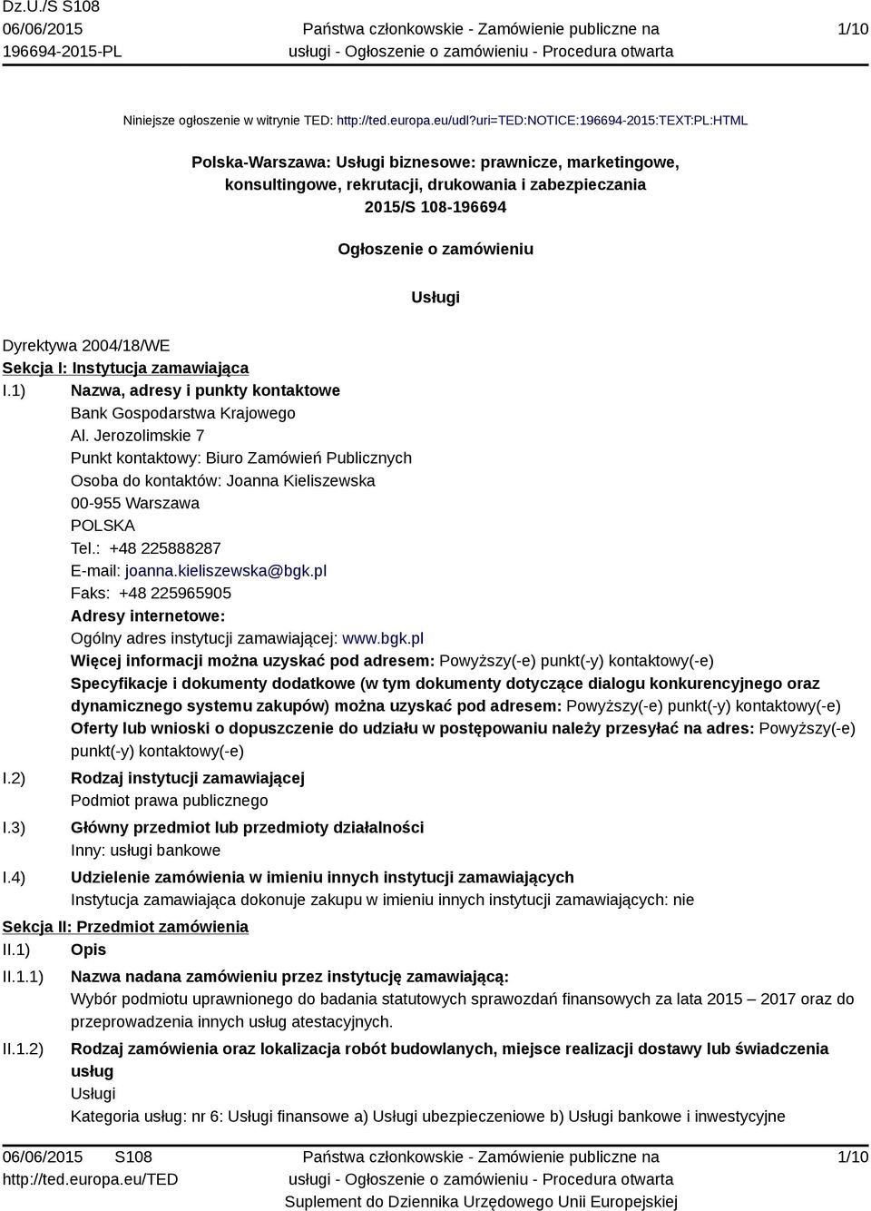 Usługi Dyrektywa 2004/18/WE Sekcja I: Instytucja zamawiająca I.1) Nazwa, adresy i punkty kontaktowe Bank Gospodarstwa Krajowego Al.