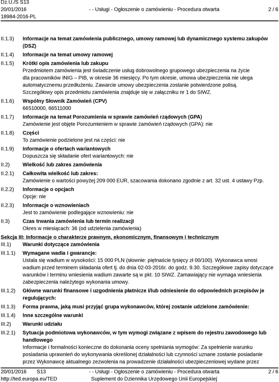 3) Informacje na temat zamówienia publicznego, umowy ramowej lub dynamicznego systemu zakupów (DSZ) Informacje na temat umowy ramowej Krótki opis zamówienia lub zakupu Przedmiotem zamówienia jest