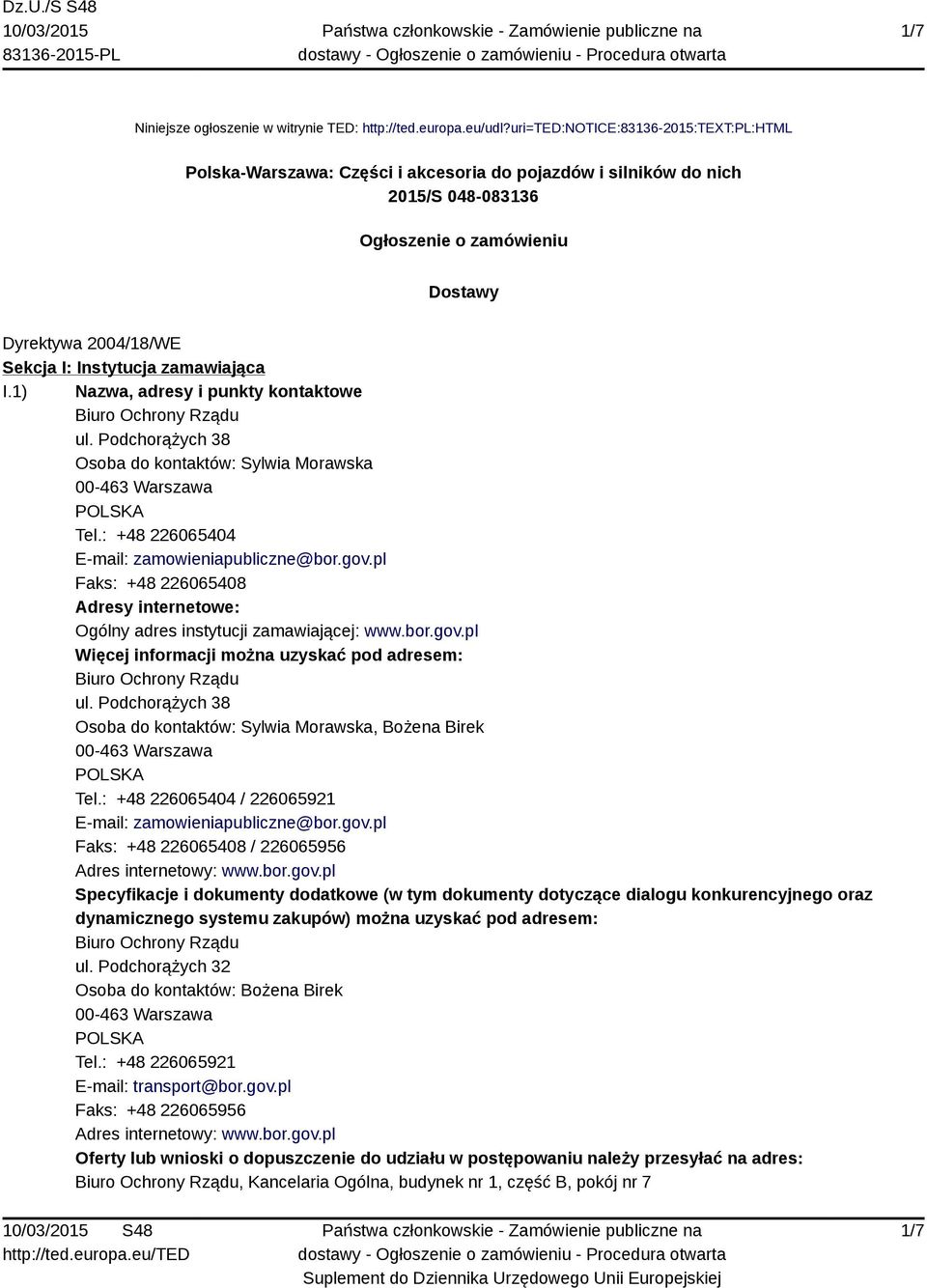 zamawiająca I.1) Nazwa, adresy i punkty kontaktowe Biuro Ochrony Rządu ul. Podchorążych 38 Osoba do kontaktów: Sylwia Morawska Tel.: +48 226065404 E-mail: zamowieniapubliczne@bor.gov.