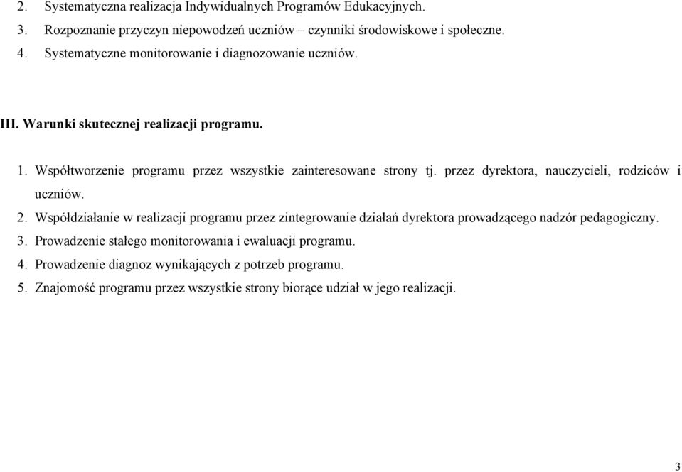 przez dyrektora, nauczycieli, rodziców i uczniów. 2. Współdziałanie w realizacji programu przez zintegrowanie działań dyrektora prowadzącego nadzór pedagogiczny. 3.