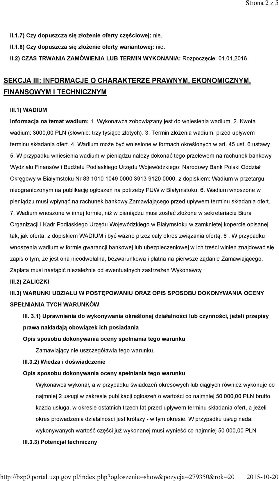 Kwota wadium: 3000,00 PLN (słownie: trzy tysiące złotych). 3. Termin złożenia wadium: przed upływem terminu składania ofert. 4. Wadium może być wniesione w formach określonych w art. 45 ust. 6 ustawy.