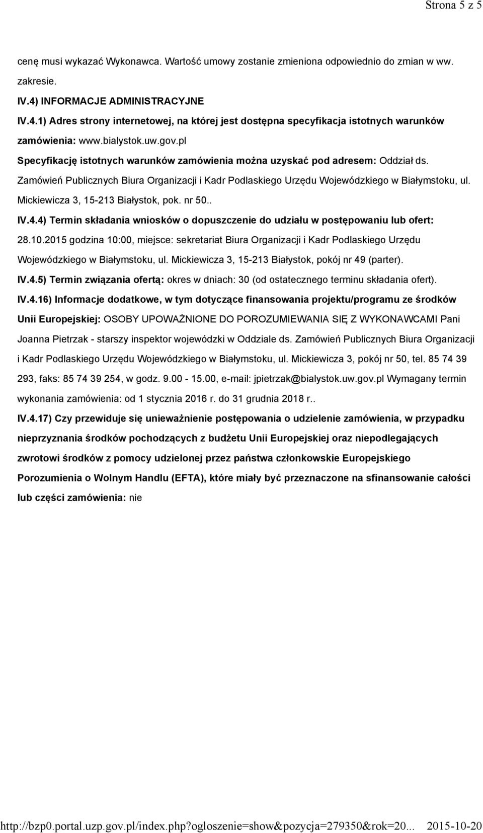 pl Specyfikację istotnych warunków zamówienia można uzyskać pod adresem: Oddział ds. Zamówień Publicznych Biura Organizacji i Kadr Podlaskiego Urzędu Wojewódzkiego w Białymstoku, ul.