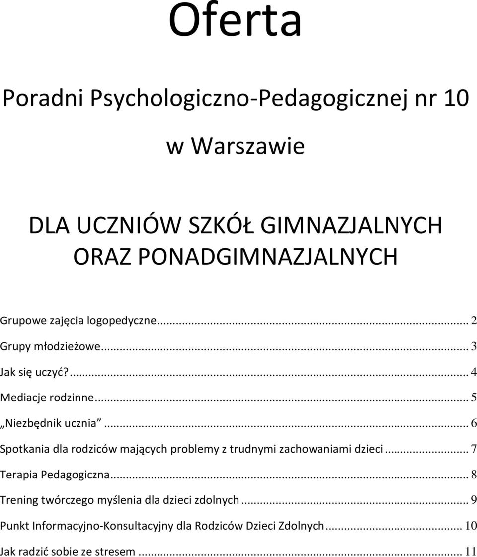 .. 6 Sptkania dla rdziców mających prblemy z trudnymi zachwaniami dzieci... 7 Terapia Pedaggiczna.