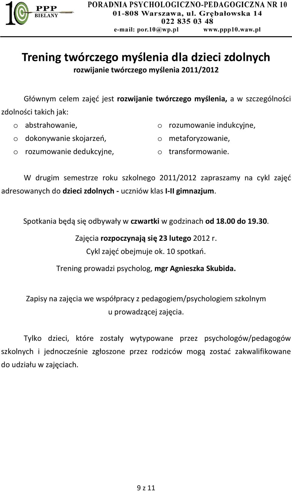 W drugim semestrze rku szklneg 2011/2012 zapraszamy na cykl zajęć adreswanych d dzieci zdlnych - uczniów klas I-II gimnazjum. Sptkania będą się dbywały w czwartki w gdzinach d 18.00 d 19.30.