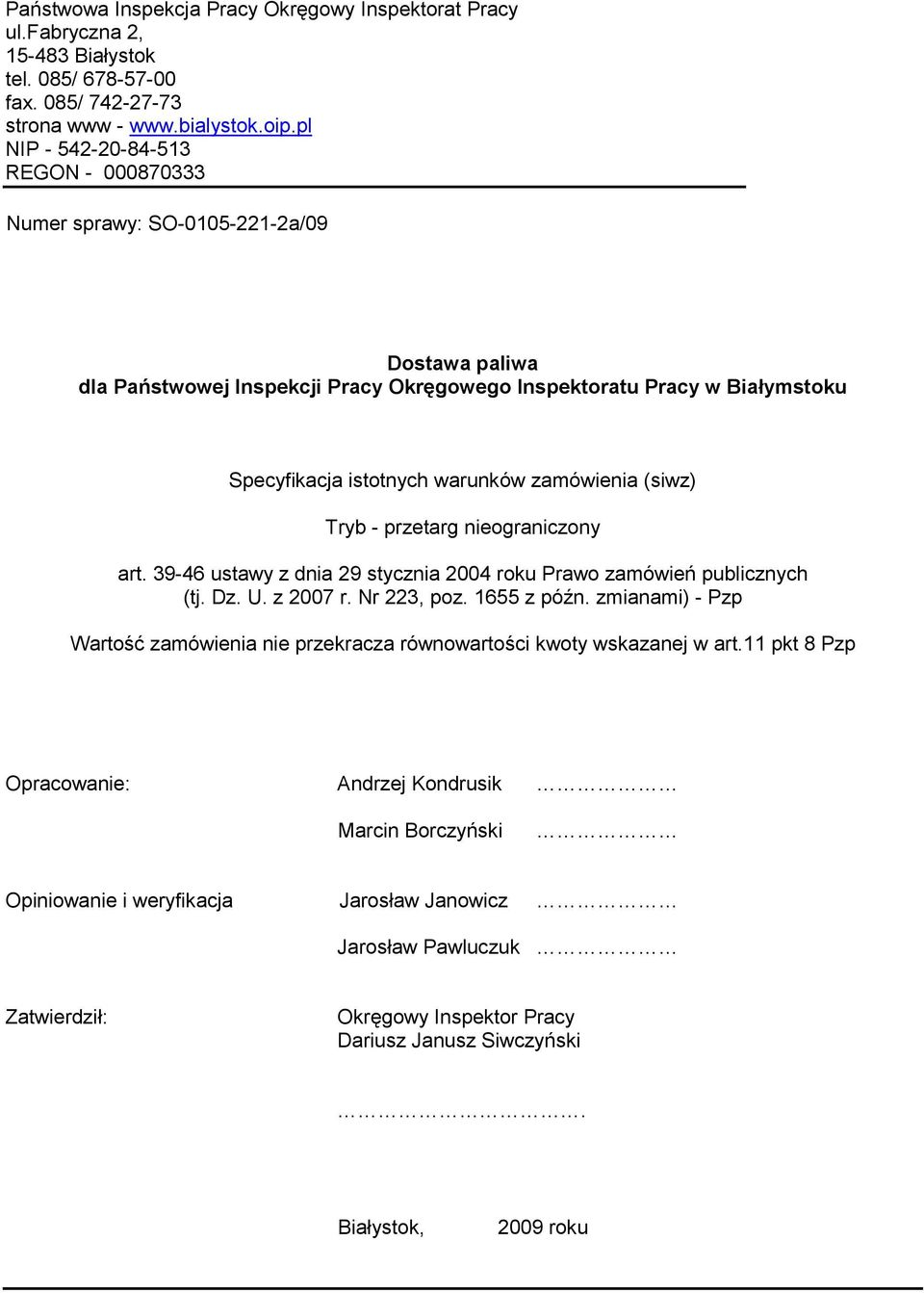 zamówienia (siwz) Tryb - przetarg nieograniczony art. 39-46 ustawy z dnia 29 stycznia 2004 roku Prawo zamówień publicznych (tj. Dz. U. z 2007 r. Nr 223, poz. 1655 z późn.
