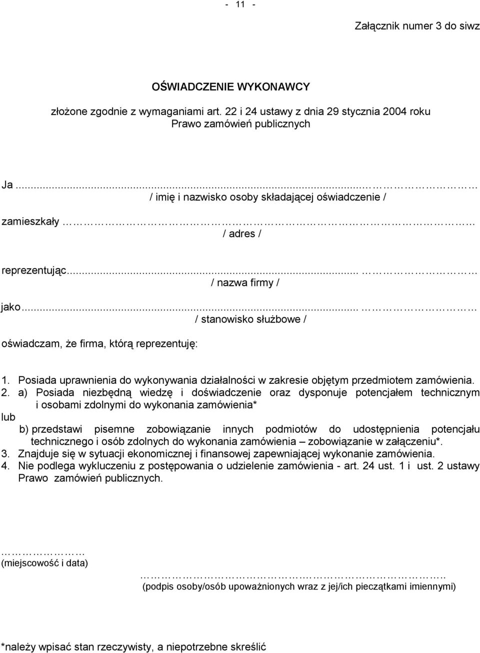 Posiada uprawnienia do wykonywania działalności w zakresie objętym przedmiotem zamówienia. 2.