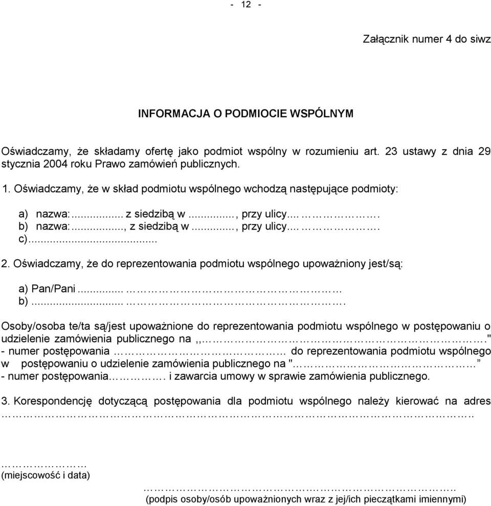.., z siedzibą w..., przy ulicy.... c)... 2. Oświadczamy, że do reprezentowania podmiotu wspólnego upoważniony jest/są: a) Pan/Pani... b).