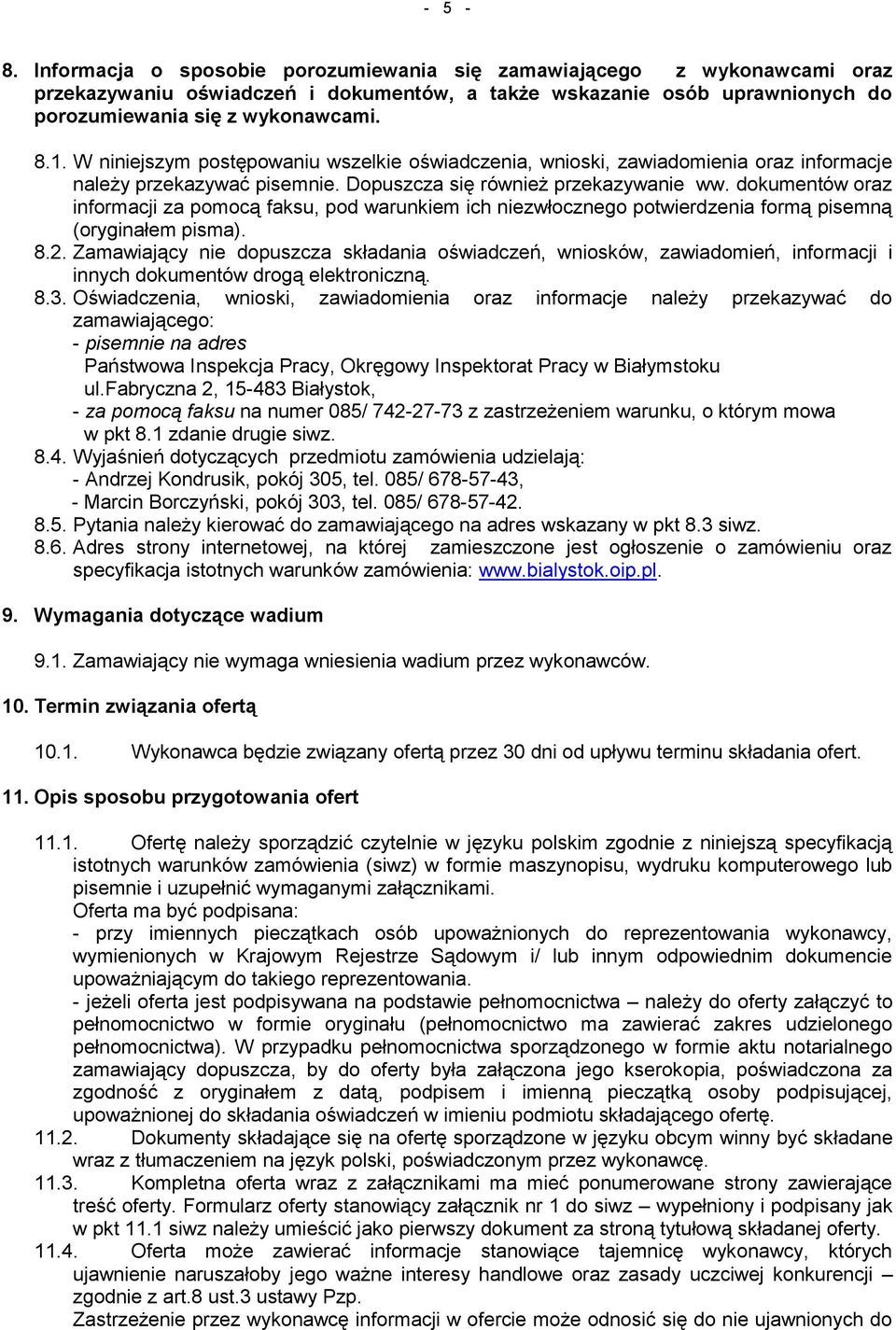 dokumentów oraz informacji za pomocą faksu, pod warunkiem ich niezwłocznego potwierdzenia formą pisemną (oryginałem pisma). 8.2.