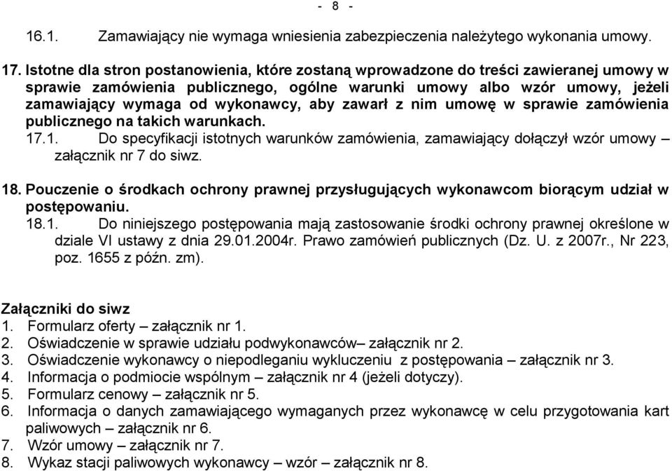 aby zawarł z nim umowę w sprawie zamówienia publicznego na takich warunkach. 17.1. Do specyfikacji istotnych warunków zamówienia, zamawiający dołączył wzór umowy załącznik nr 7 do siwz. 18.