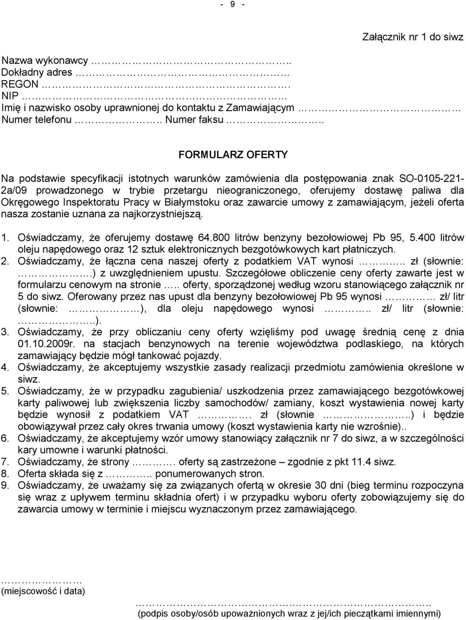 Okręgowego Inspektoratu Pracy w Białymstoku oraz zawarcie umowy z zamawiającym, jeżeli oferta nasza zostanie uznana za najkorzystniejszą. 1. Oświadczamy, że oferujemy dostawę 64.