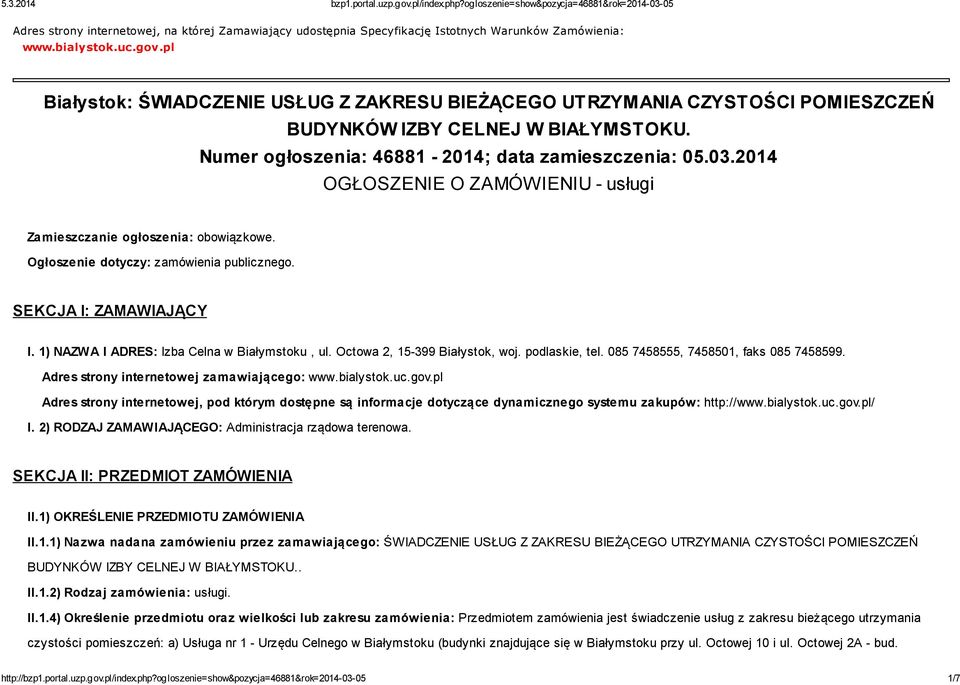 2014 OGŁOSZENIE O ZAMÓWIENIU - usługi Zamieszczanie ogłoszenia: obowiązkowe. Ogłoszenie dotyczy: zamówienia publicznego. SEKCJA I: ZAMAWIAJĄCY I. 1) NAZWA I ADRES: Izba Celna w Białymstoku, ul.