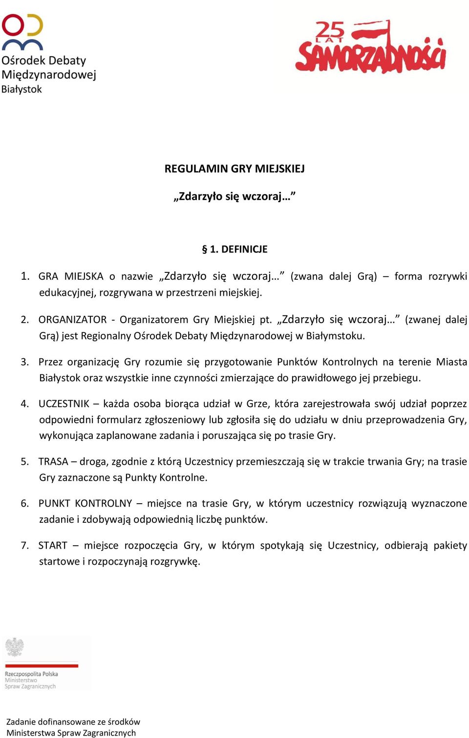 Przez organizację Gry rozumie się przygotowanie Punktów Kontrolnych na terenie Miasta Białystok oraz wszystkie inne czynności zmierzające do prawidłowego jej przebiegu. 4.