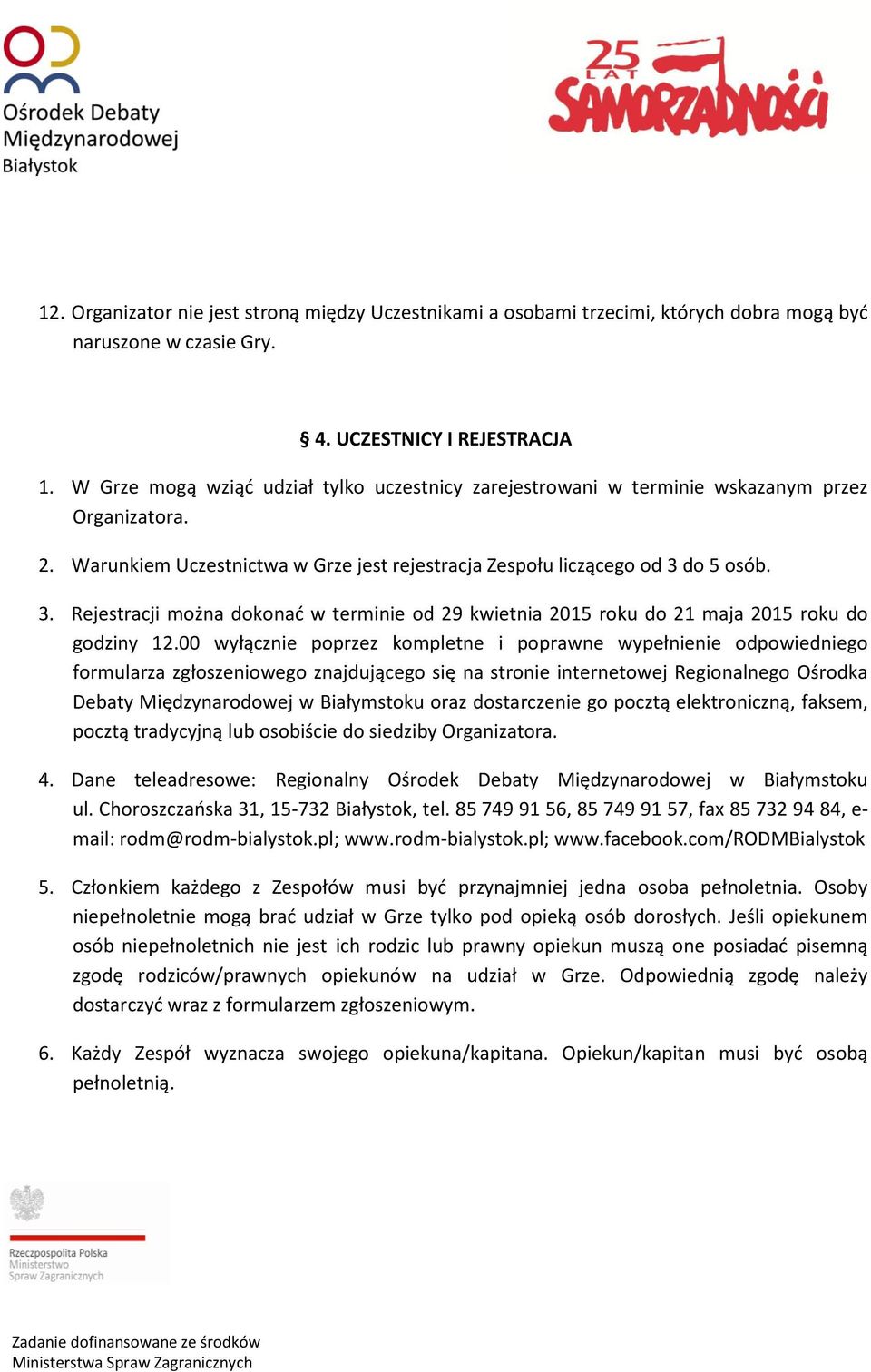 do 5 osób. 3. Rejestracji można dokonać w terminie od 29 kwietnia 2015 roku do 21 maja 2015 roku do godziny 12.