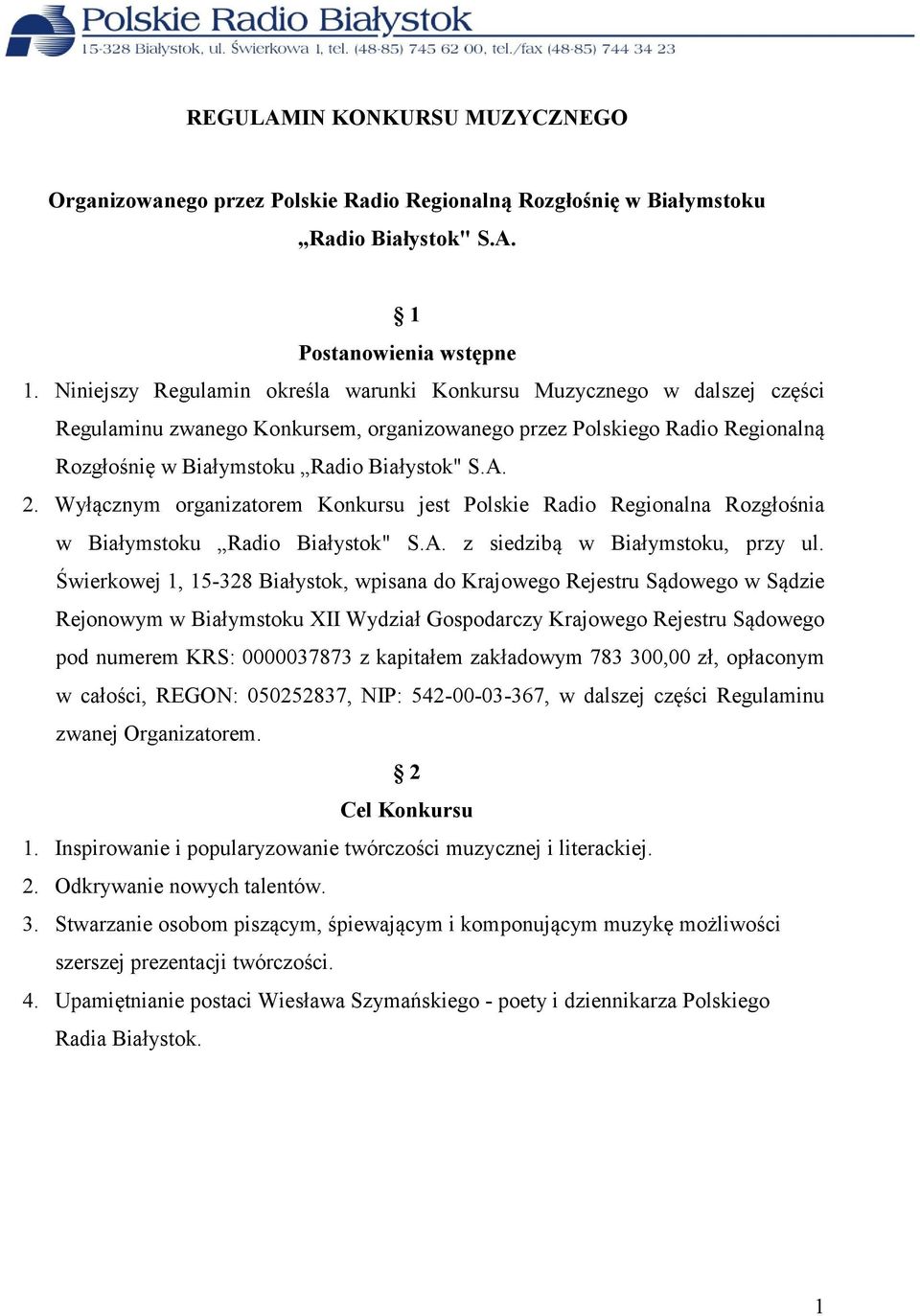 Wyłącznym organizatorem Konkursu jest Polskie Radio Regionalna Rozgłośnia w Białymstoku Radio Białystok" S.A. z siedzibą w Białymstoku, przy ul.