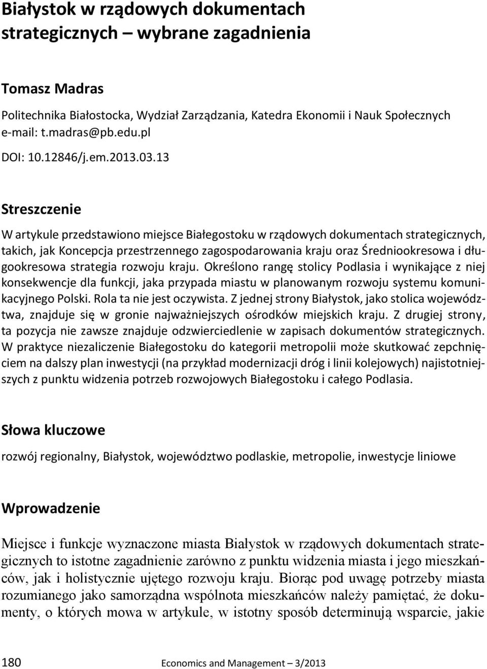 13 Streszczenie W artykule przedstawiono miejsce Białegostoku w rządowych dokumentach strategicznych, takich, jak Koncepcja przestrzennego zagospodarowania kraju oraz Średniookresowa i długookresowa