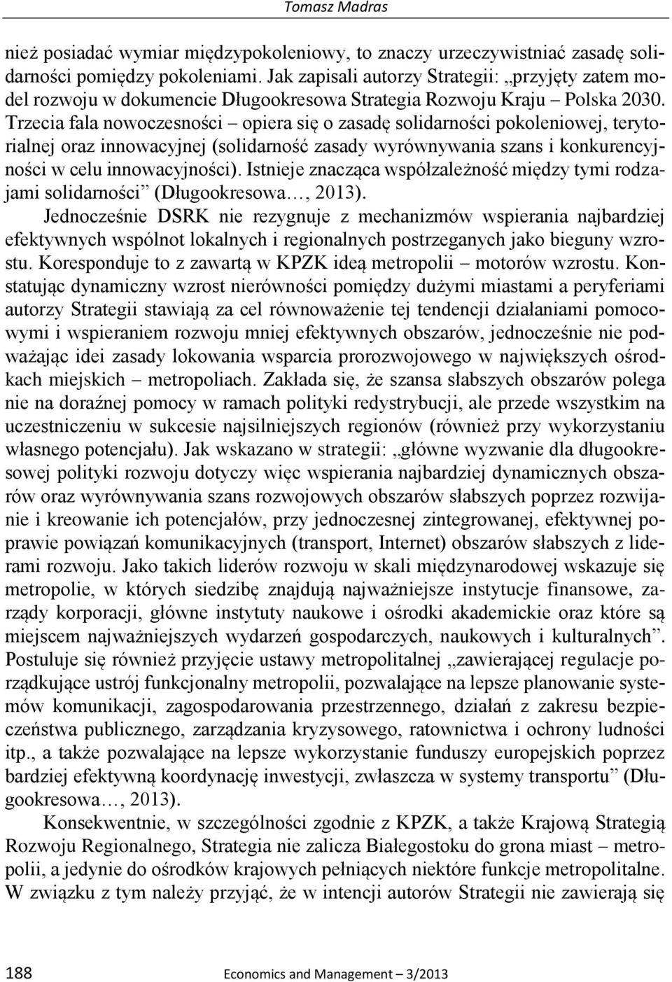 Trzecia fala nowoczesności opiera się o zasadę solidarności pokoleniowej, terytorialnej oraz innowacyjnej (solidarność zasady wyrównywania szans i konkurencyjności w celu innowacyjności).