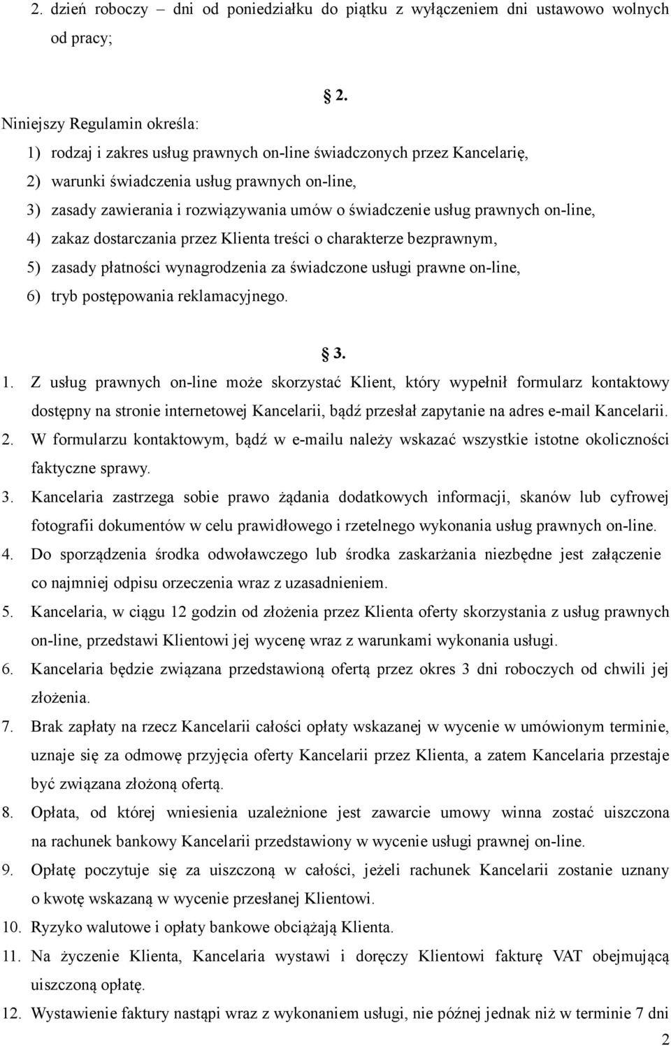 świadczenie usług prawnych on-line, 4) zakaz dostarczania przez Klienta treści o charakterze bezprawnym, 5) zasady płatności wynagrodzenia za świadczone usługi prawne on-line, 6) tryb postępowania
