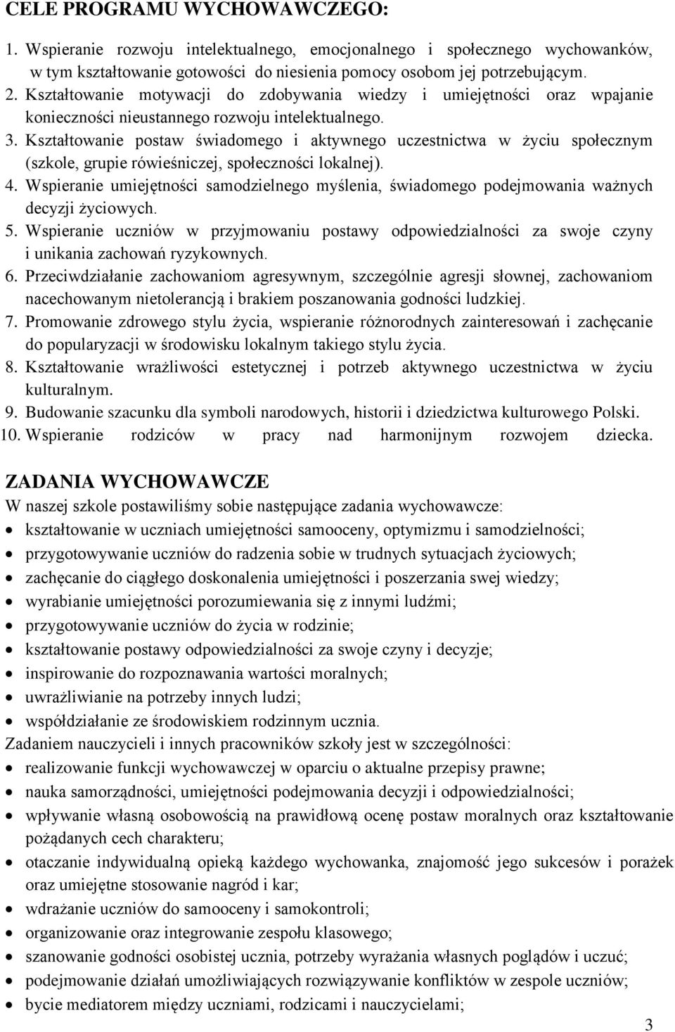 Kształtowanie postaw świadomego i aktywnego uczestnictwa w życiu społecznym (szkole, grupie rówieśniczej, społeczności lokalnej). 4.