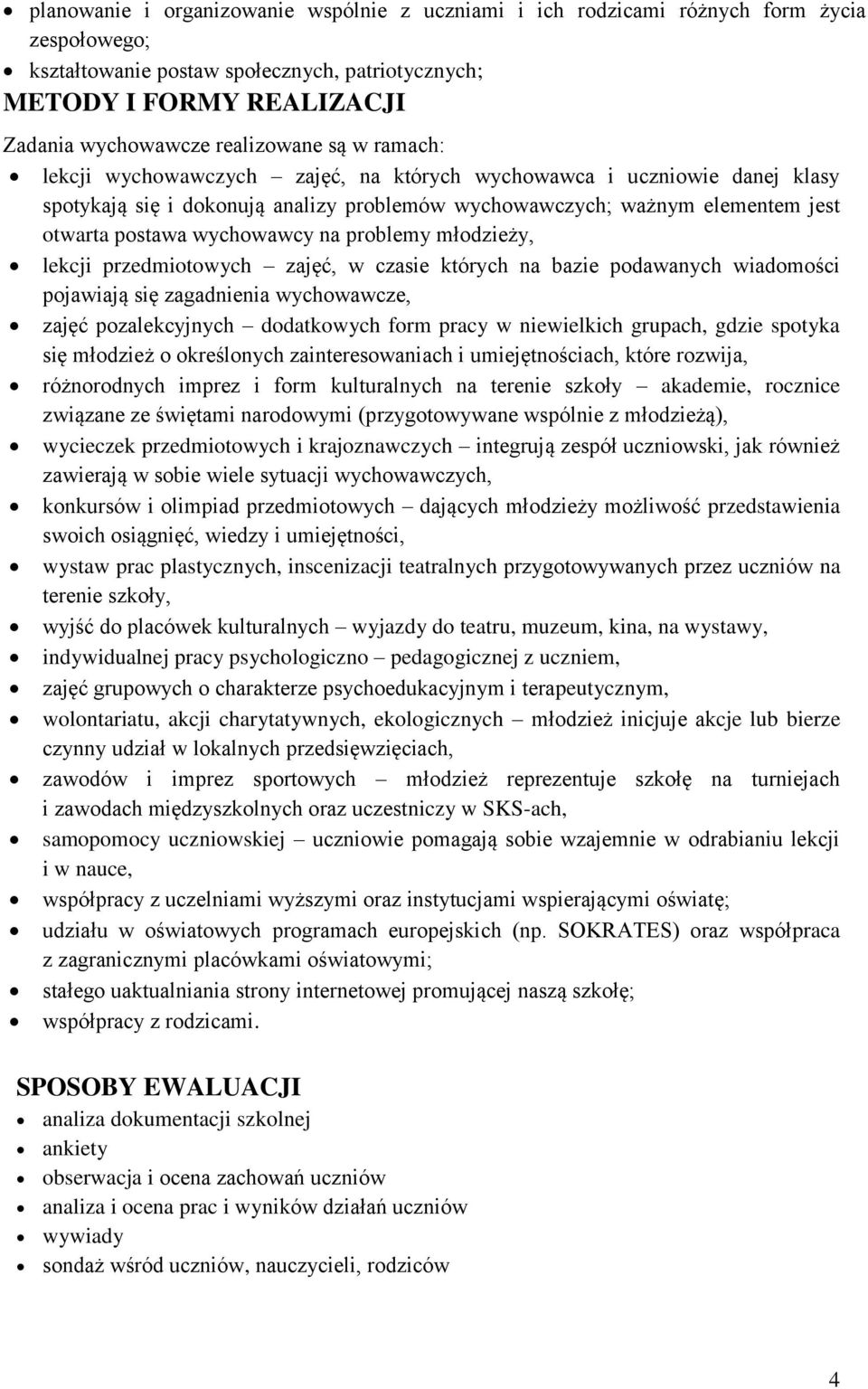 wychowawcy na problemy młodzieży, lekcji przedmiotowych zajęć, w czasie których na bazie podawanych wiadomości pojawiają się zagadnienia wychowawcze, zajęć pozalekcyjnych dodatkowych form pracy w