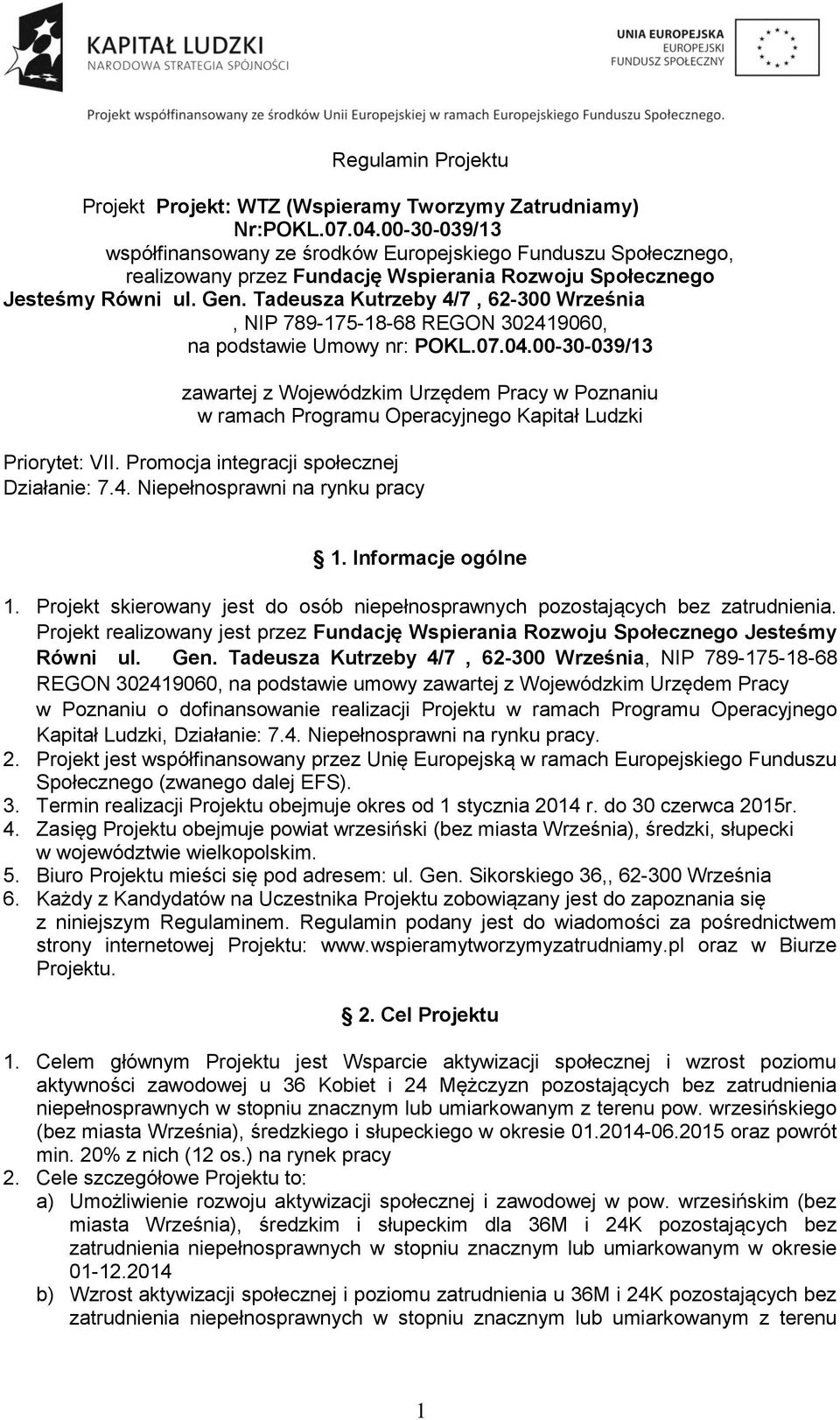 Tadeusza Kutrzeby 4/7, 62-300 Września, NIP 789-175-18-68 REGON 302419060, na podstawie Umowy nr: POKL.07.04.