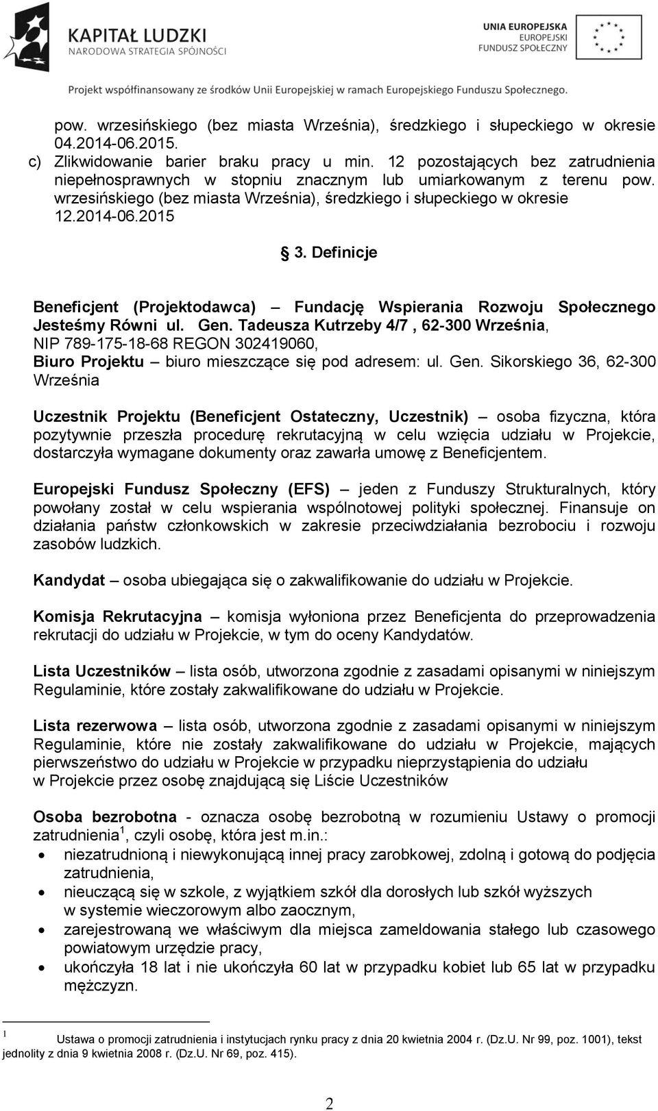 Definicje Beneficjent (Projektodawca) Fundację Wspierania Rozwoju Społecznego Jesteśmy Równi ul. Gen.