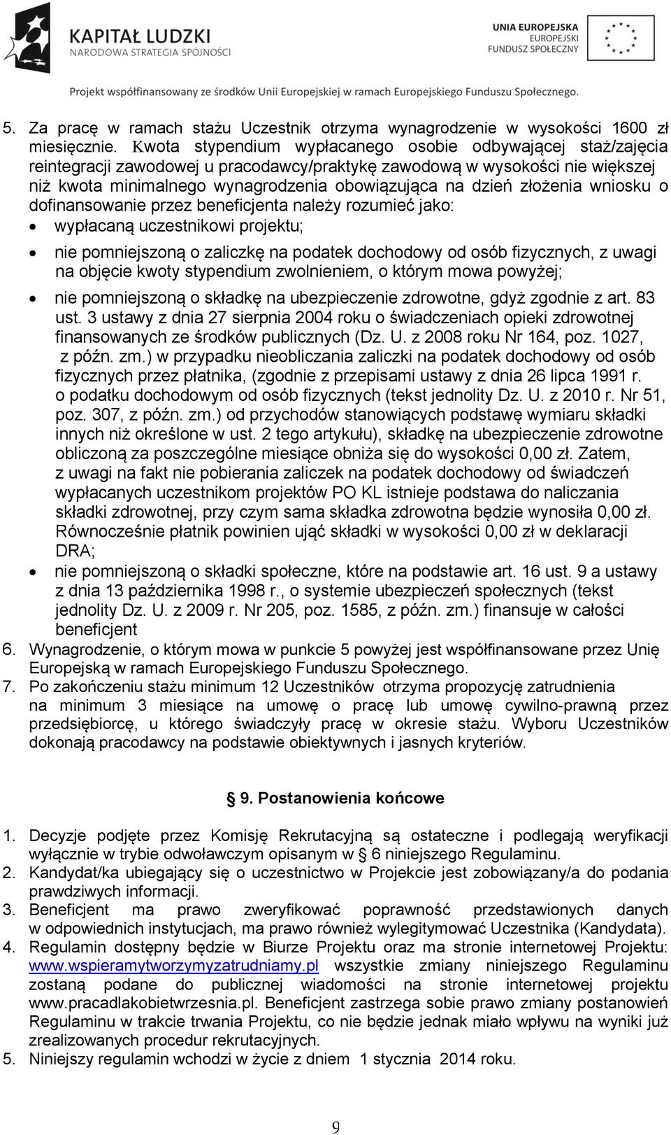 złożenia wniosku o dofinansowanie przez beneficjenta należy rozumieć jako: wypłacaną uczestnikowi projektu; nie pomniejszoną o zaliczkę na podatek dochodowy od osób fizycznych, z uwagi na objęcie