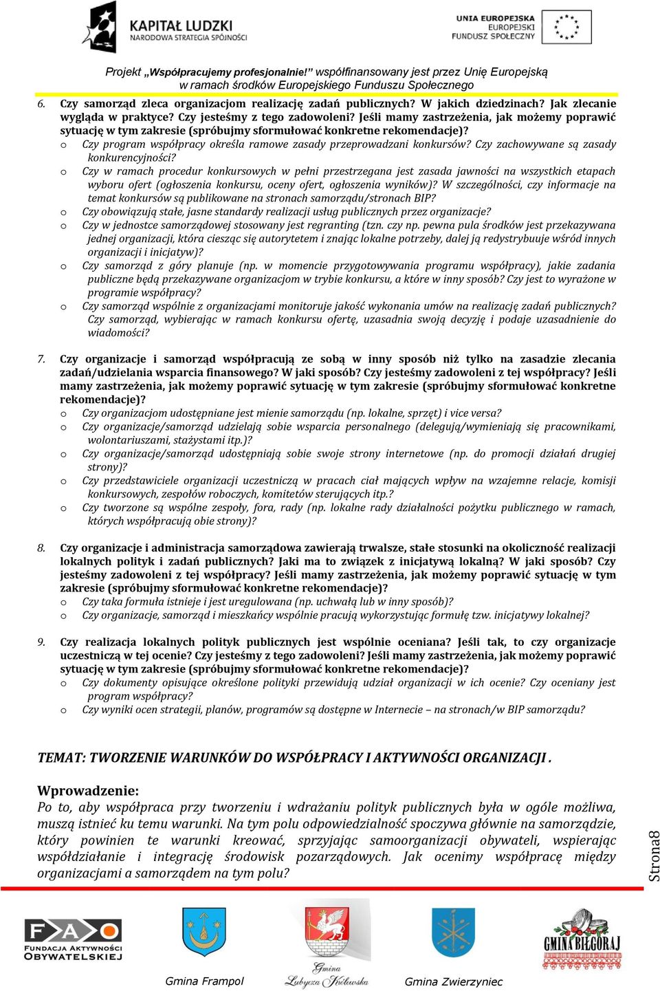 Czy zachwywane są zasady knkurencyjnści? Czy w ramach prcedur knkurswych w pełni przestrzegana jest zasada jawnści na wszystkich etapach wybru fert (głszenia knkursu, ceny fert, głszenia wyników)?
