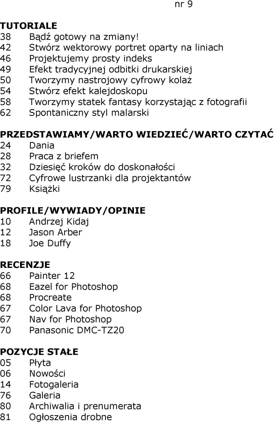54 Stwórz efekt kalejdoskopu 58 Tworzymy statek fantasy korzystając z fotografii 62 Spontaniczny styl malarski 24 Dania 28 Praca z briefem 32 Dziesięć