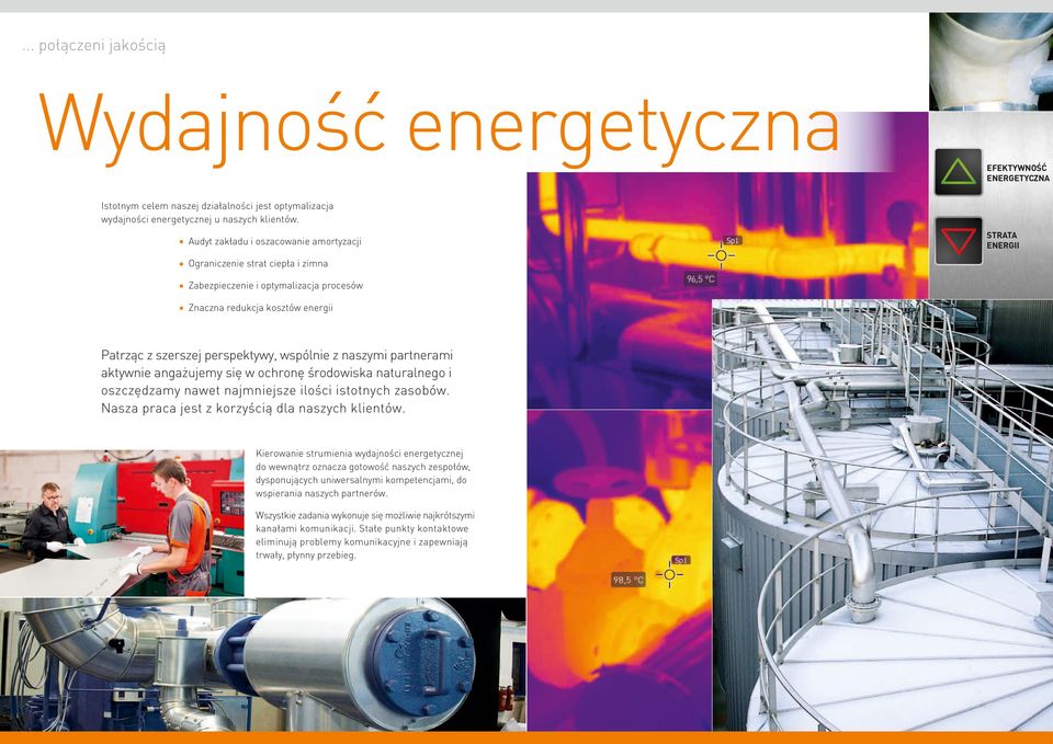 partnerami aktywnie angażujemy się w ochronę środowiska naturalnego i oszczędzamy nawet najmniejsze ilości istotnych zasobów. Nasza praca jest z korzyścią dla naszych klientów.