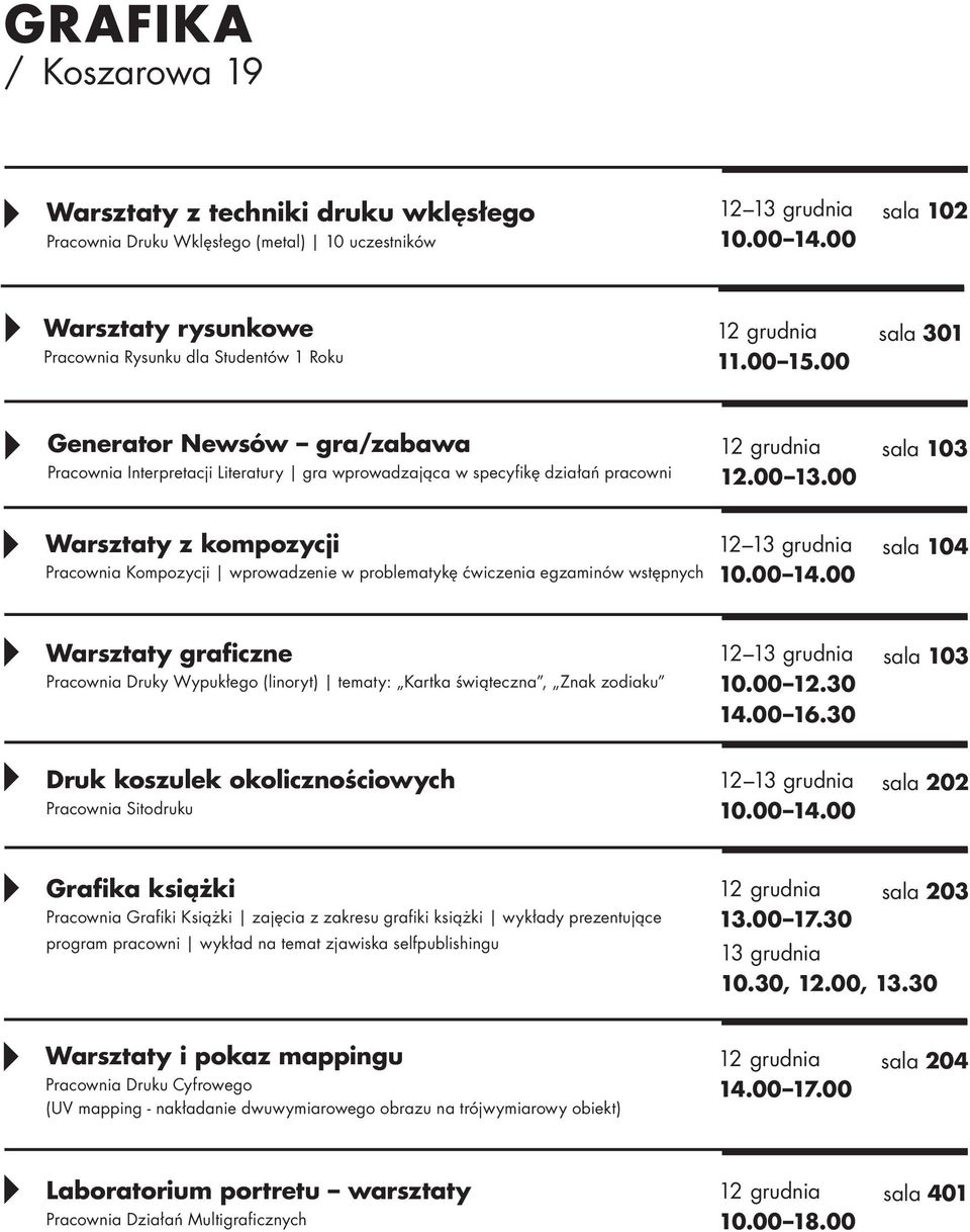 00 sala 103 Warsztaty z kompozycji Pracownia Kompozycji wprowadzenie w problematykę ćwiczenia egzaminów wstępnych sala 104 Warsztaty graficzne Pracownia Druky Wypukłego (linoryt) tematy: Kartka