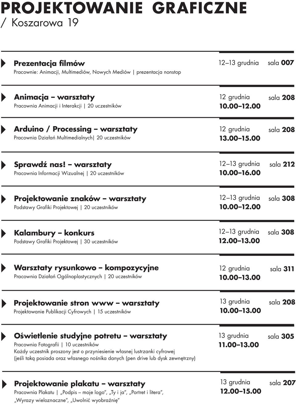 warsztaty Pracownia Informacji Wizualnej 20 uczestników sala 212 Projektowanie znaków warsztaty Podstawy Grafiki Projektowej 20 uczestników 10.00 12.