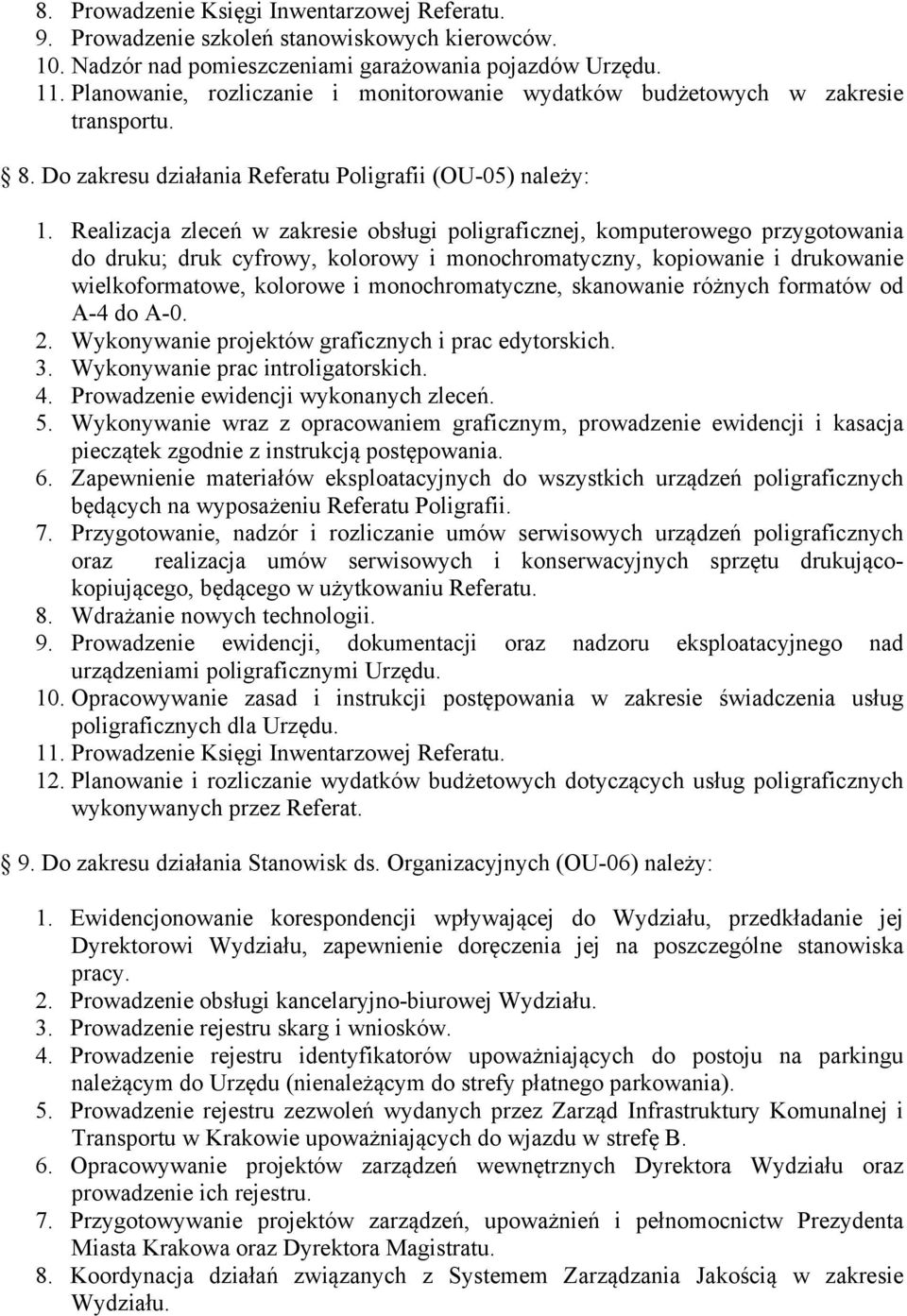 Realizacja zleceń w zakresie obsługi poligraficznej, komputerowego przygotowania do druku; druk cyfrowy, kolorowy i monochromatyczny, kopiowanie i drukowanie wielkoformatowe, kolorowe i