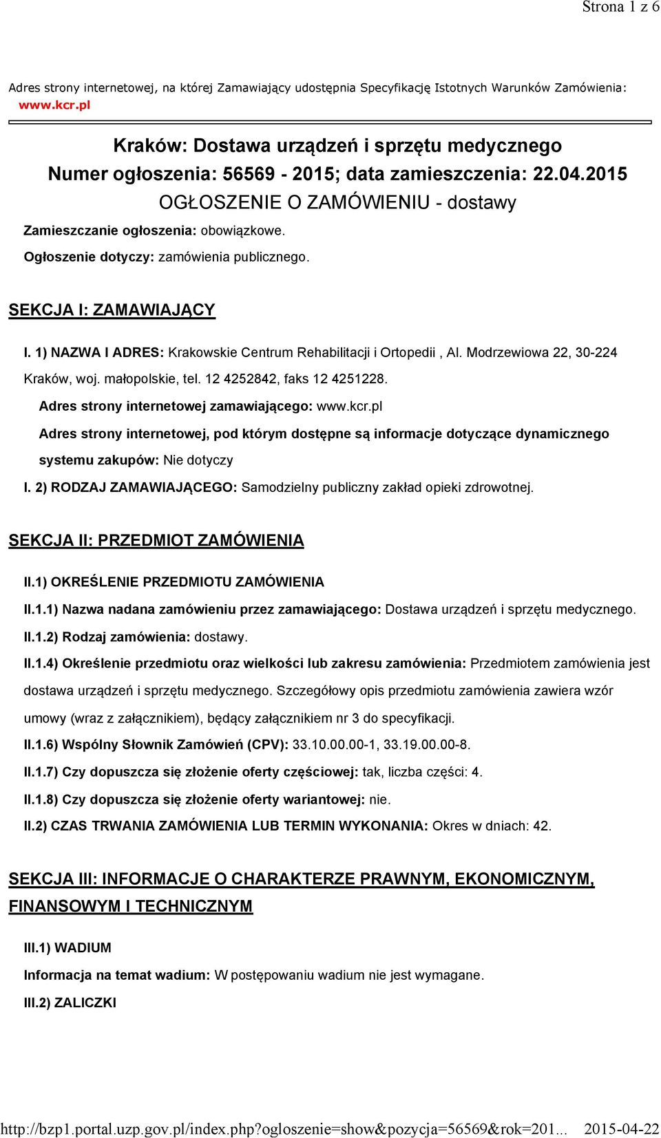 Ogłoszenie dotyczy: zamówienia publicznego. SEKCJA I: ZAMAWIAJĄCY I. 1) NAZWA I ADRES: Krakowskie Centrum Rehabilitacji i Ortopedii, Al. Modrzewiowa 22, 30-224 Kraków, woj. małopolskie, tel.