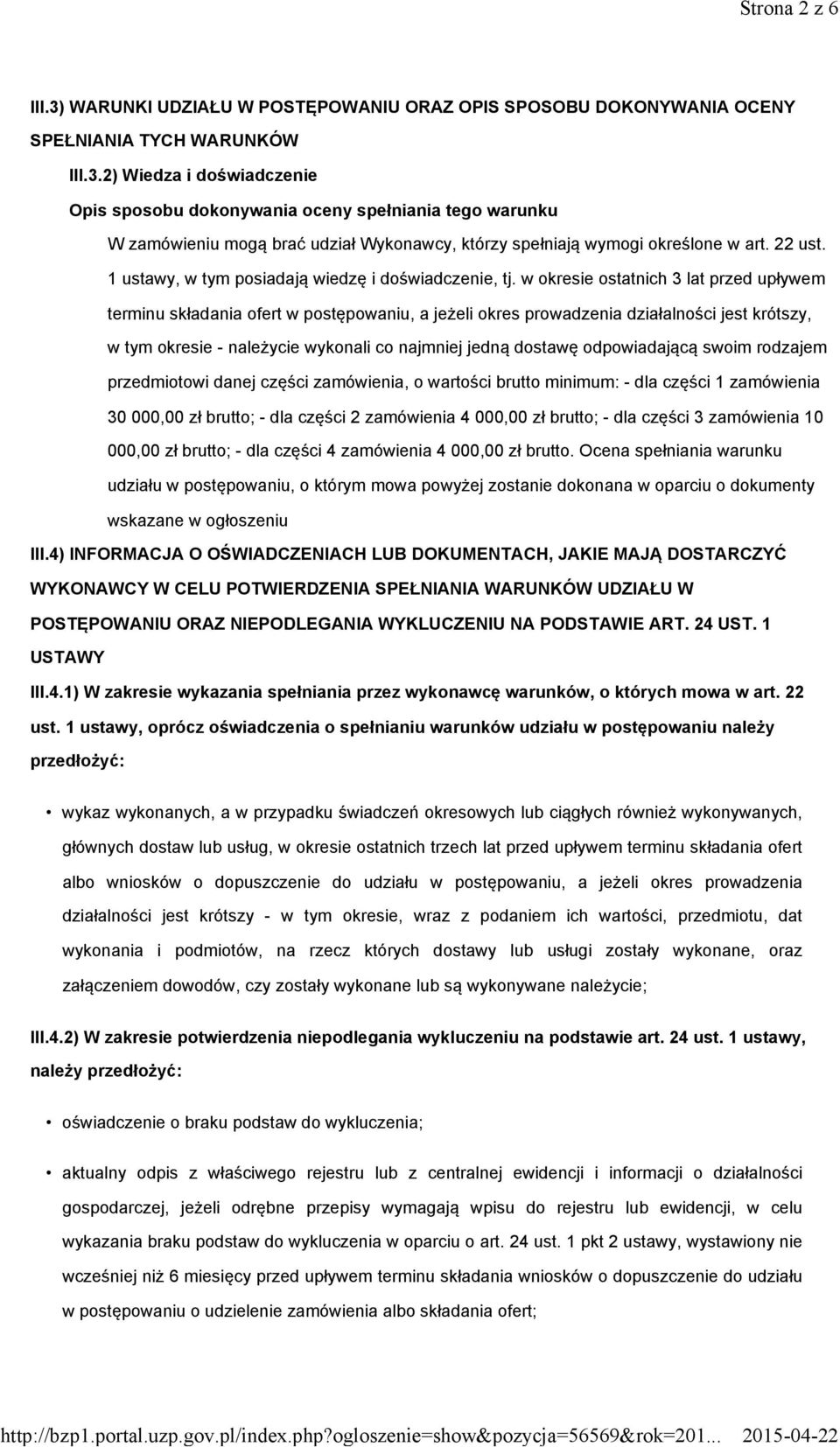 w okresie ostatnich 3 lat przed upływem terminu składania ofert w postępowaniu, a jeżeli okres prowadzenia działalności jest krótszy, w tym okresie - należycie wykonali co najmniej jedną dostawę