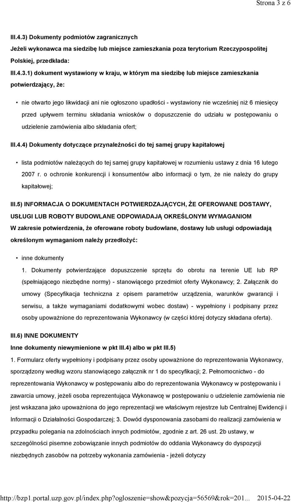 Dokumenty podmiotów zagranicznych Jeżeli wykonawca ma siedzibę lub miejsce zamieszkania poza terytorium Rzeczypospolitej Polskiej, przedkłada: III.4.3.