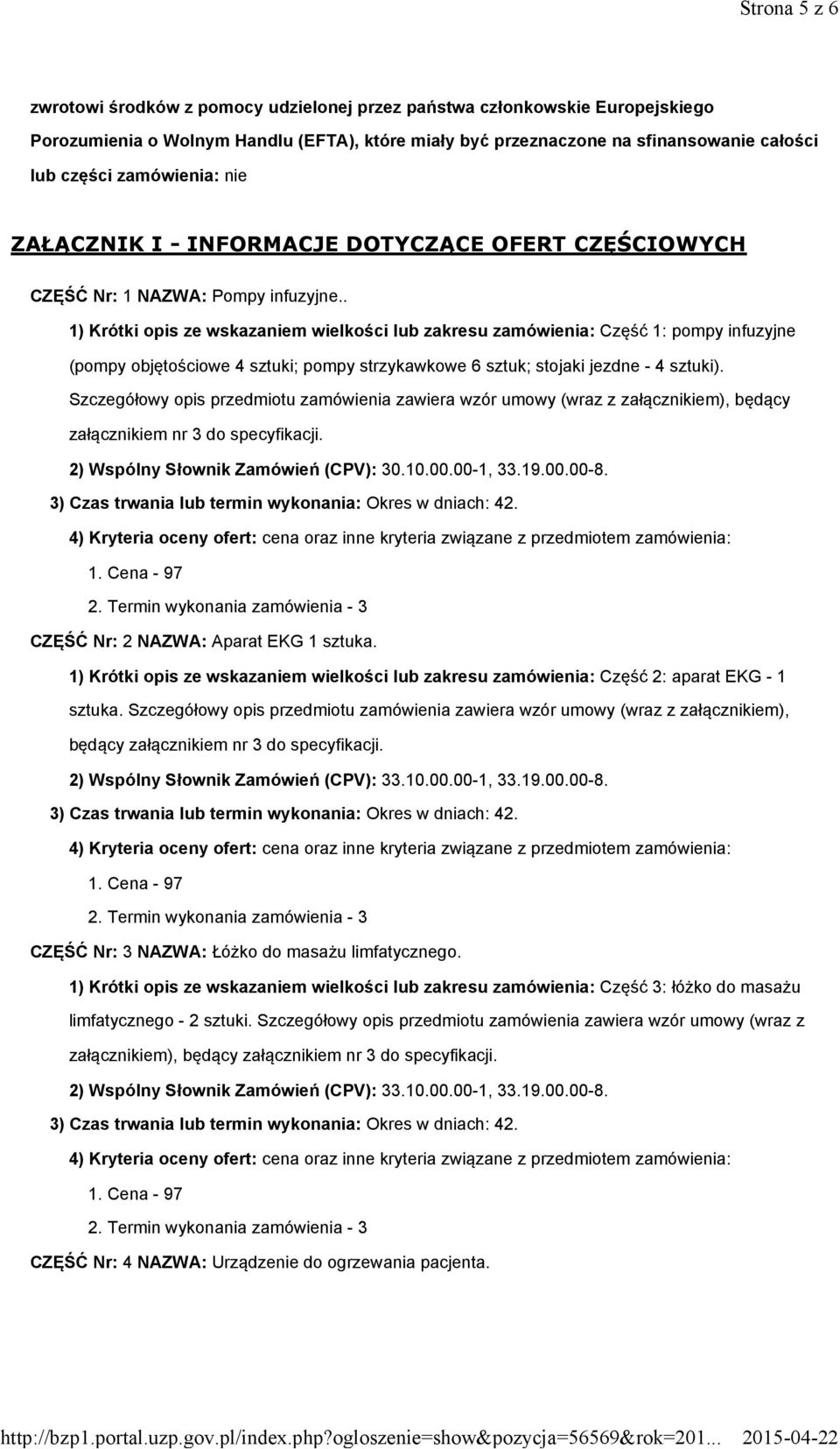 . 1) Krótki opis ze wskazaniem wielkości lub zakresu zamówienia: Część 1: pompy infuzyjne (pompy objętościowe 4 sztuki; pompy strzykawkowe 6 sztuk; stojaki jezdne - 4 sztuki).