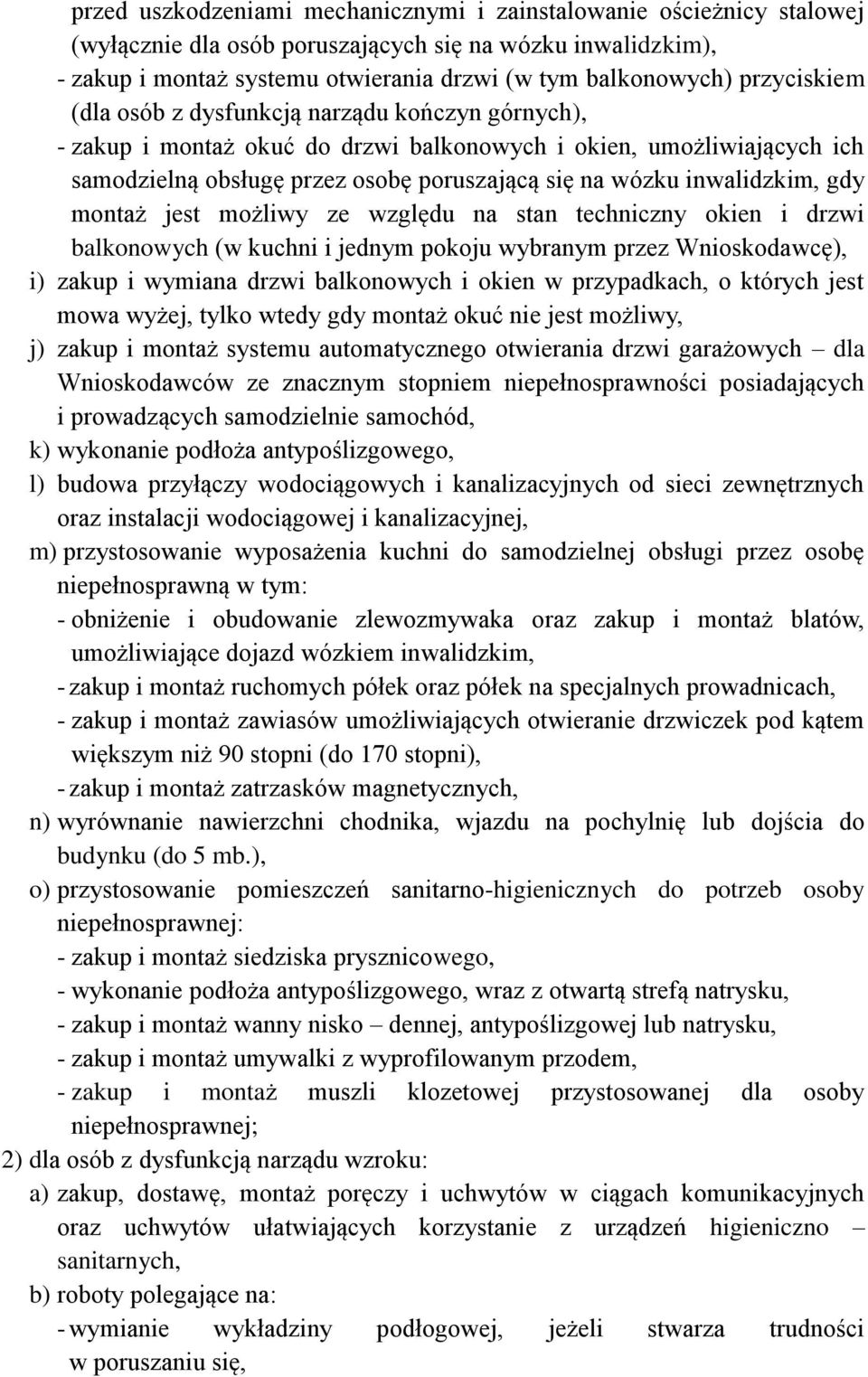 inwalidzkim, gdy montaż jest możliwy ze względu na stan techniczny okien i drzwi balkonowych (w kuchni i jednym pokoju wybranym przez Wnioskodawcę), i) zakup i wymiana drzwi balkonowych i okien w