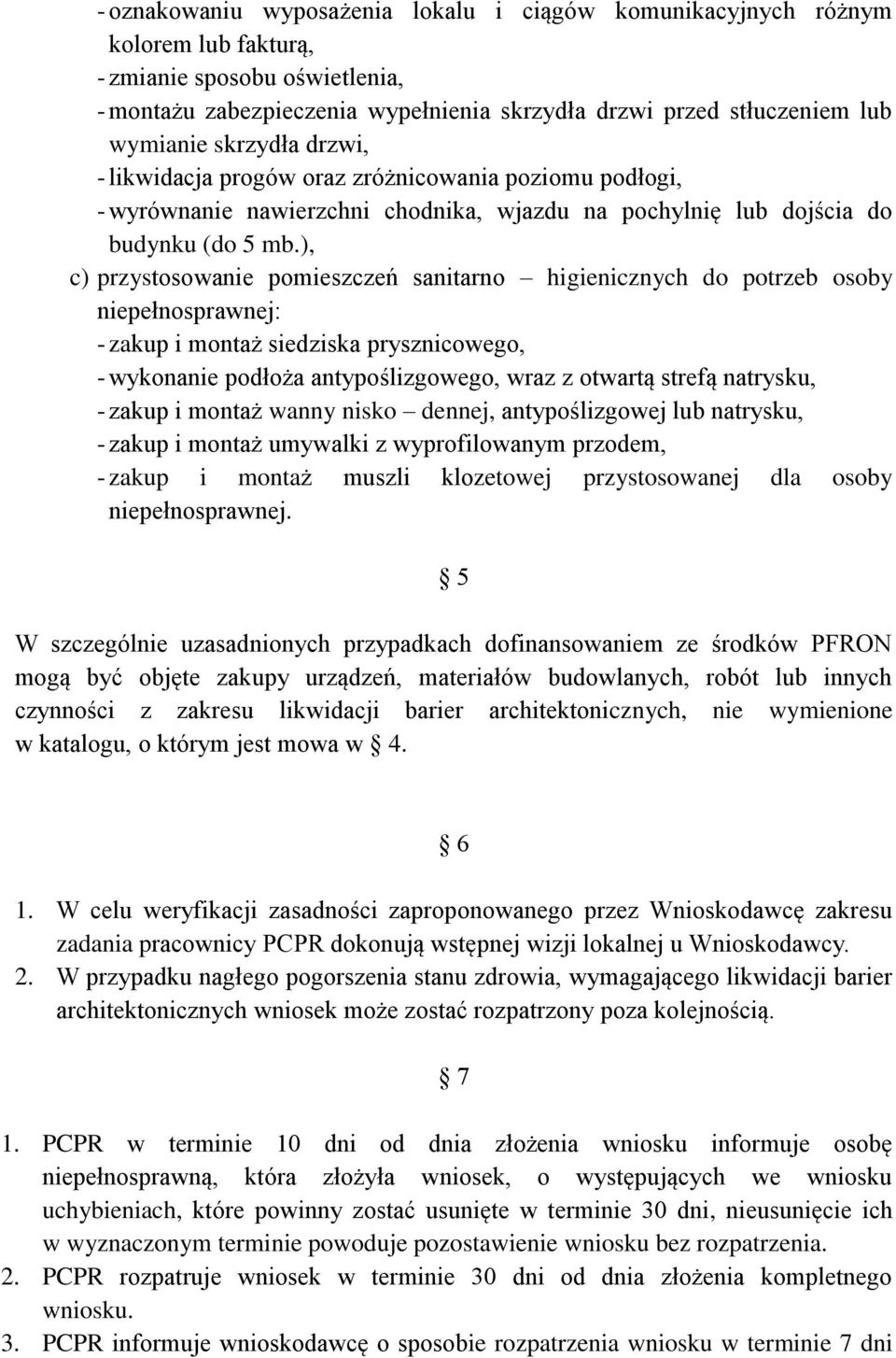 ), c) przystosowanie pomieszczeń sanitarno higienicznych do potrzeb osoby niepełnosprawnej: - zakup i montaż siedziska prysznicowego, - wykonanie podłoża antypoślizgowego, wraz z otwartą strefą