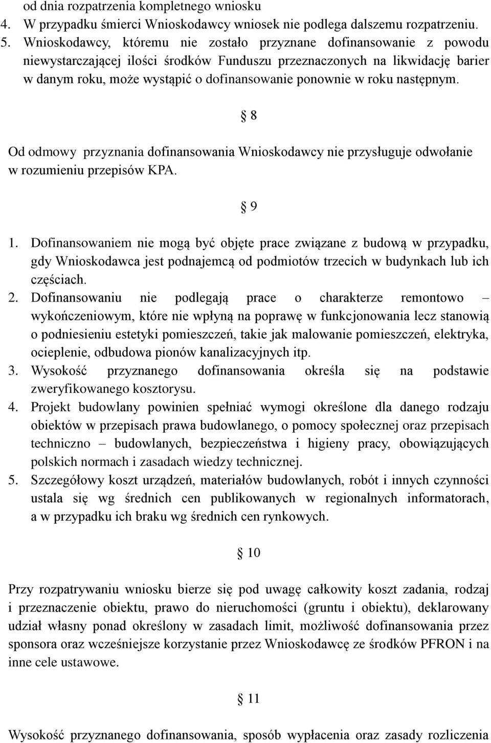 w roku następnym. Od odmowy przyznania dofinansowania Wnioskodawcy nie przysługuje odwołanie w rozumieniu przepisów KPA. 8 9 1.